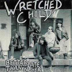 ascolta in linea Wretched Child - Better Late Than Never
