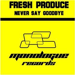 lataa albumi Fresh Produce - Never Say Goodbye