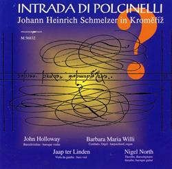 Download Johann Heinrich Schmelzer, John Holloway, Barbara Maria Willi, Jaap ter Linden, Nigel North, Heinrich Döbel, Augustinus Kertzinger, Georg Muffat - Intrada Di Polcinelli Johann Heinrich Schmelzer in Kromeriz Kremsier