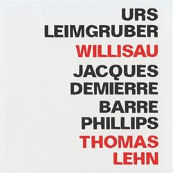 Album herunterladen Urs Leimgruber, Jacques Demierre, Barre Phillips, Thomas Lehn - Willisau