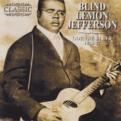 écouter en ligne Blind Lemon Jefferson - Got The Blues 1925 1927