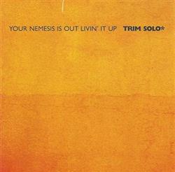 écouter en ligne Trim Solo - Your Nemesis Is Out Livin It Up