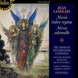 ladda ner album Jean Langlais The Choir of Westminster Cathedral, English Chamber Orchestra Brass Ensemble, James O'Donnell , Andrew Lumsden, David Hill - Missa Salve Regina Messe Solennelle