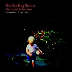 last ned album Future Loop Foundation - The Fading Room Memories Remixes