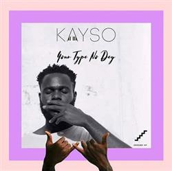 lyssna på nätet Kayso - Your Type No Dey