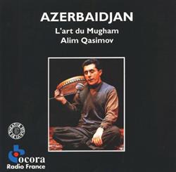 last ned album Alim Qasimov - Azerbaidjan LArt Du Mugham