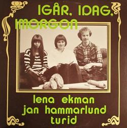 Download Lena Ekman, Jan Hammarlund, Turid - Igår Idag Imorgon