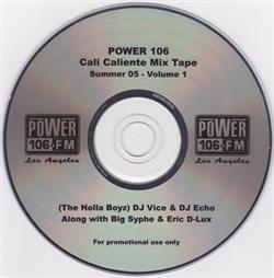 Download The Holla Boyz, DJ Vice & DJ Echo Along with Big Syphe & Eric DLux - Power 106 Cali Caliente Mix Tape Summer 05 Volume 1