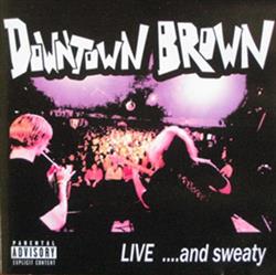 descargar álbum Downtown Brown - Live And Sweaty