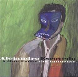 descargar álbum Alejandro Escovedo - A Man Under The Influence