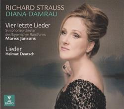 baixar álbum Richard Strauss, Diana Damrau, Symphonieorchester Des Bayerischen Rundfunks, Mariss Jansons, Helmut Deutsch - Vier Letze Lieder Lieder