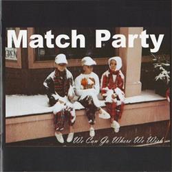 ladda ner album Match Party - We Can Go Where We Wish