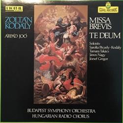 Download Zoltán Kodály, Budapest Symphony Orchestra, Hungarian Radio Chorus, Arpad Joo, Sarolta PeczelyKodaly, Tamara Takács, János Nagy, József Gregor - Missa Brevis Te Deum