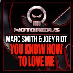 Album herunterladen Marc Smith & Joey Riot - You Know How To Love Me