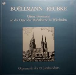 descargar álbum Boëllmann Reubke, Olivier Eisenmann - An Der Orgel Der Marktkirche Zu Wiesbaden Orgelmusik Des 19 Jahrhunderts