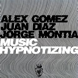 last ned album Alex Gomez, Juan Diaz, Jorge Montia - Music Hypnotizing