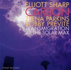 Download Elliott Sharp Carbon - Transmigration At The Solar Max