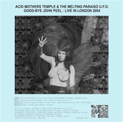 Album herunterladen Acid Mothers Temple & The Melting Paraiso UFO - Good Bye John Peel Live In London 2004