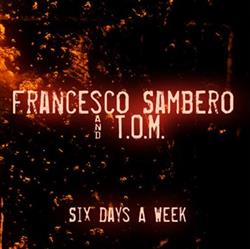 descargar álbum Francesco Sambero & TOM - Six Days A Week