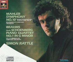 télécharger l'album Mahler Brahms Orch Schoenberg, Bournemouth Symphony Orchestra City Of Birmingham Symphony Orchestra, Simon Rattle - Symphony No 10 Revised Performing Version by Deryck Cooke 1966 74 Piano Quartet No1 In G Minor