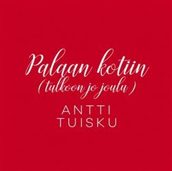 last ned album Antti Tuisku - Palaan Kotiin Tulkoon Jo Joulu