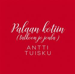 Download Antti Tuisku - Palaan Kotiin Tulkoon Jo Joulu