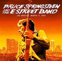 escuchar en línea Bruce Springsteen And The E Street Band - Los Angeles March 17 2016
