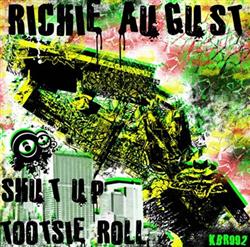 online luisteren Richie August - Tootsie Roll Shut Up