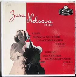 descargar álbum Zara Nelsova, Reger, Kodaly - Sonata No 2 For Unaccompanied Cello Opus 131c Sonata For Unaccompanied Cello Opus 8