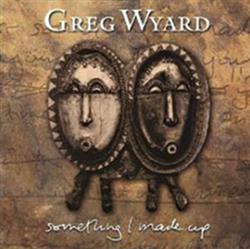 Album herunterladen Greg Wyard - Something I Made Up