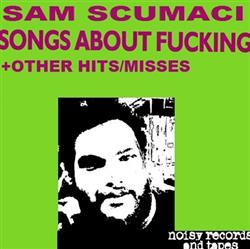 lataa albumi Sam Scumaci - Songs About Fucking Other Hits And Misses