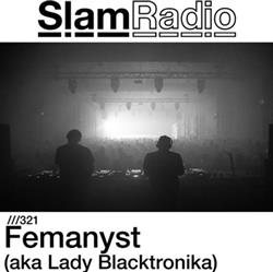 online anhören Femanyst aka Lady Blacktronika - SlamRadio 321