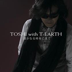 last ned album TOSHI With TEARTH - 遥かなる時をこえて