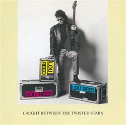 Download Lou Reed - Caught Between The Twisted Stars