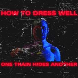 Download How To Dress Well - One Train Hides Another The Anteroom Remixes