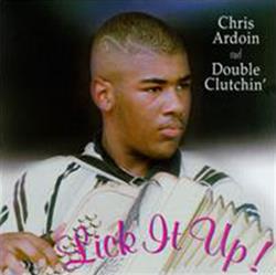 last ned album Chris Ardoin And Double Clutchin' - Lick It Up