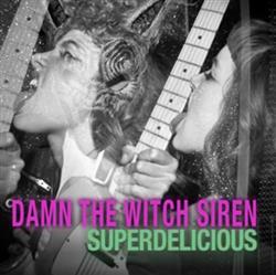 last ned album Damn The Witch Siren - Superdelicious