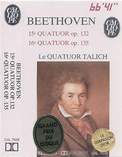écouter en ligne Beethoven, Le Quatuor Talich - 15e Quatuor Op 132 16e Quatuor Op 135