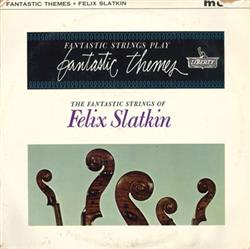 Download The Fantastic Strings Of Felix Slatkin - Fantastic Strings Play Fantastic Themes