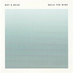 lataa albumi Boy & Bear - Walk The Wire