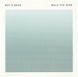 Download Boy & Bear - Walk The Wire