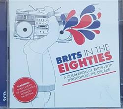 écouter en ligne Various - Brits In The Eighties A Celebration of British Pop Throughout The Decade
