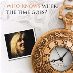 escuchar en línea Julie July Band - Who Knows Where The Time Goes