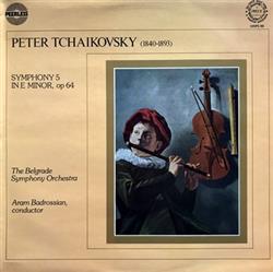 Album herunterladen Pyotr Ilyich Tchaikovsky, Aram Badrossian, The Belgrade Symphony Orchestra - Tchaikovsky Symphony 5 in E Minor Op 64