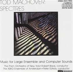 baixar álbum Tod Machover The Prism Orchestra Of New York Robert Black , Conductor The ASKO Ensemble Of Amsterdam Peter Eötvös - Spectres Music For Large Ensemble And Computer Sounds