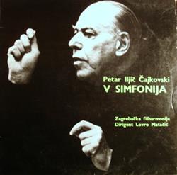 last ned album Petar Iljič Čajkovski, Zagrebačka Filharmonija Dirigent Lovro Matačić - V Simfonija