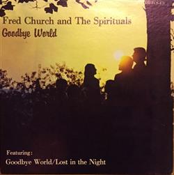 Fred Church And The Spirituals - Goodbye World