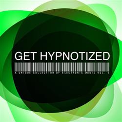 Download Various - Get Hypnotized A Unique Collection Of Electronic Music Vol 6