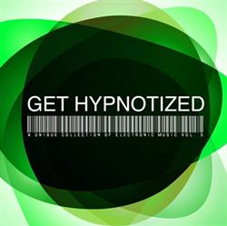télécharger l'album Various - Get Hypnotized A Unique Collection Of Electronic Music Vol 6