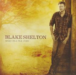 lyssna på nätet Blake Shelton - Based On A True Story